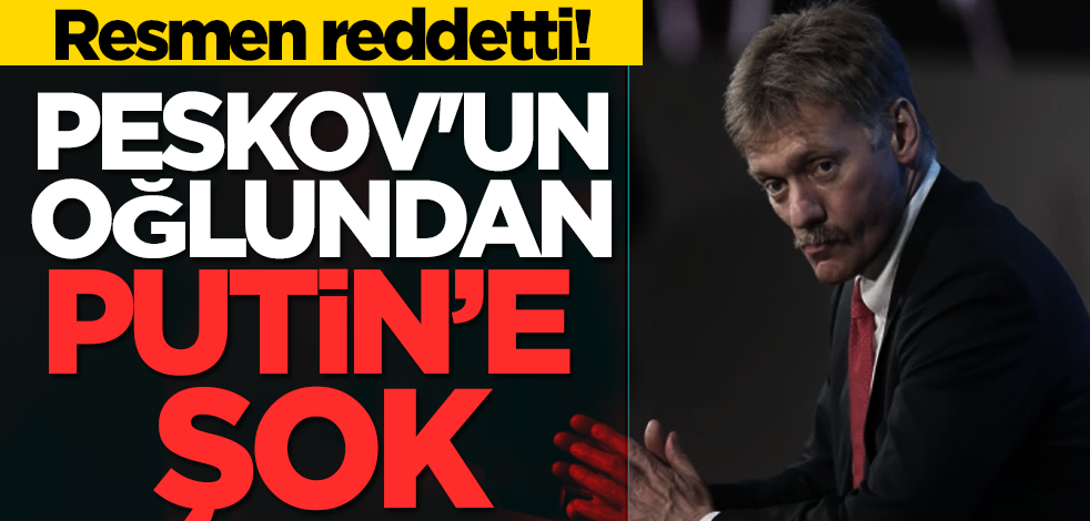 Peskov'un oğlundan Putin’e şok! Resmen reddetti