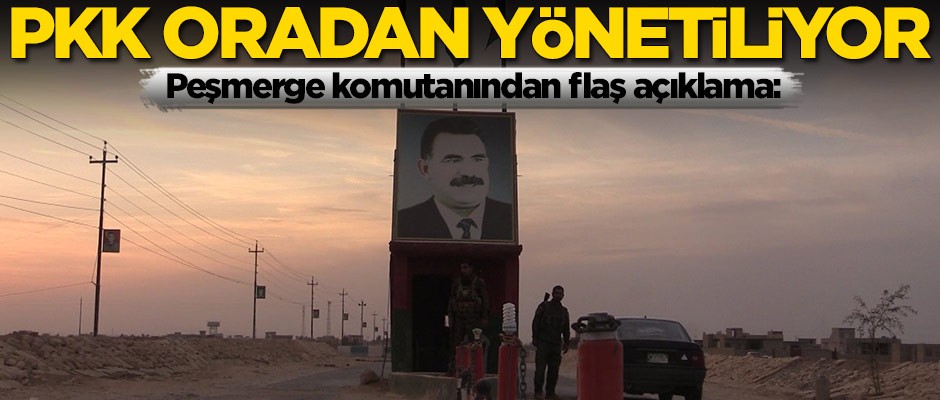 Peşmerge komutanından flaş açıklama: PKK oradan yönetiliyor