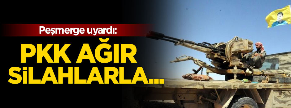 Peşmerge'den uyarı: PKK ağır silahlarla mevzileniyor