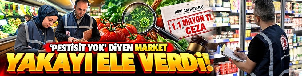"Pestisit yok" reklamı pahalıya patladı! Zincir markete 1,1 milyon TL ceza