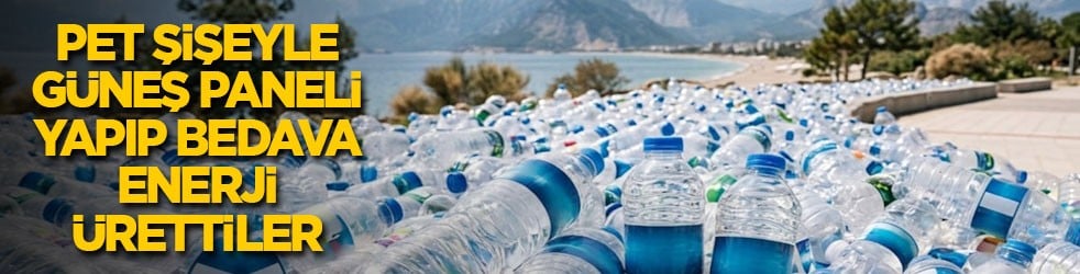 Pet şişeyle güneş paneli yapıp bedava enerji ürettiler