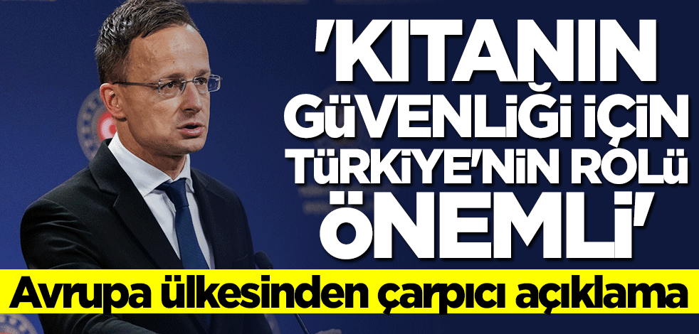 Peter Szijjarto: Kıtanın güvenliği için Türkiye'nin rolü önemli