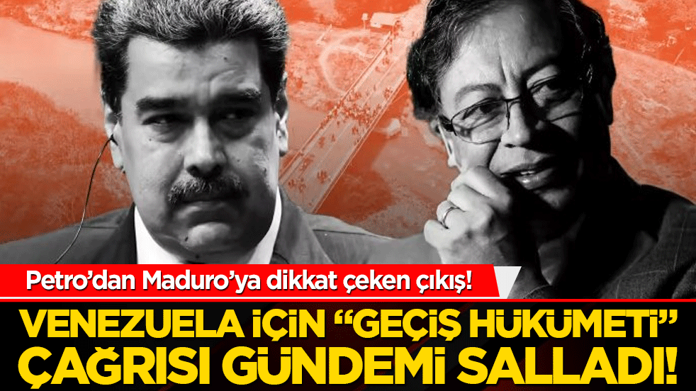 Petro’dan Maduro’ya dikkat çeken çıkış! Venezuela için “geçiş hükümeti” çağrısı gündemi salladı!