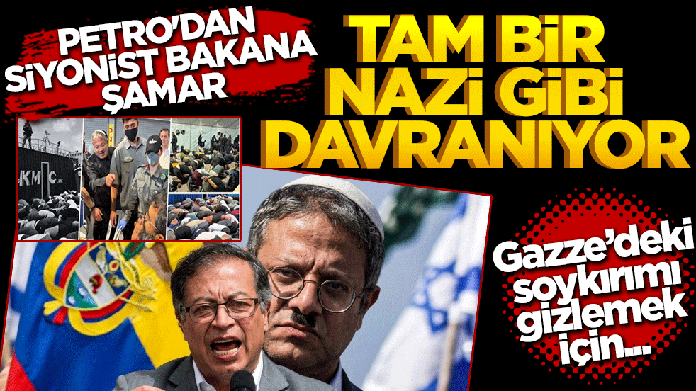 Petro'dan siyonist bakana şamar: Tam bir Nazi gibi davranıyor! Soykırımı gizlemek için insanlara saldırıyorlar!