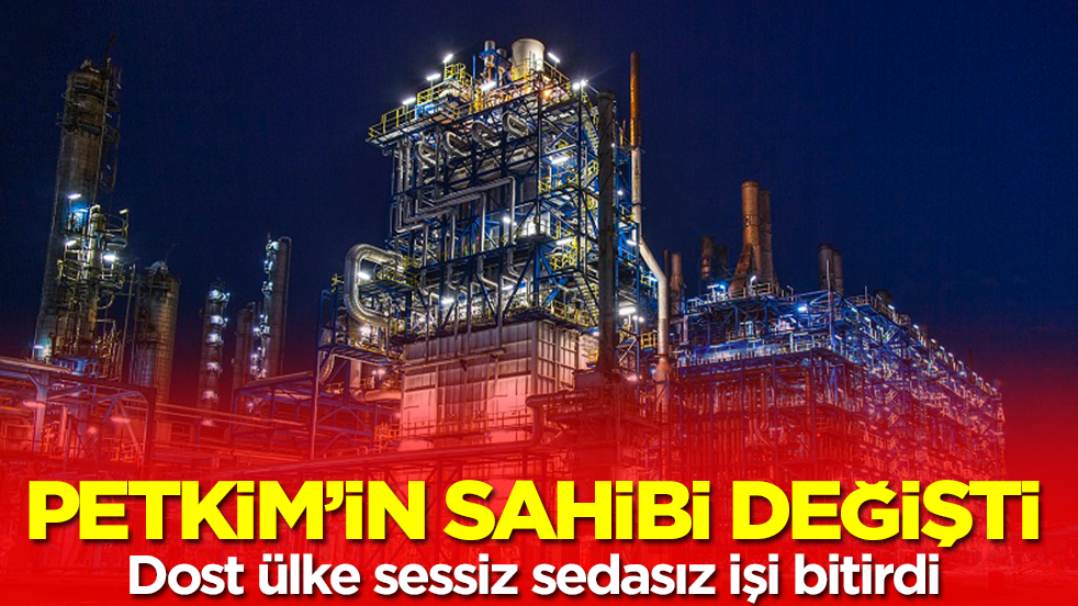 Petrokimya devi Petkim'in sahibi değişti: Dost ülke sessiz sedasız aldı