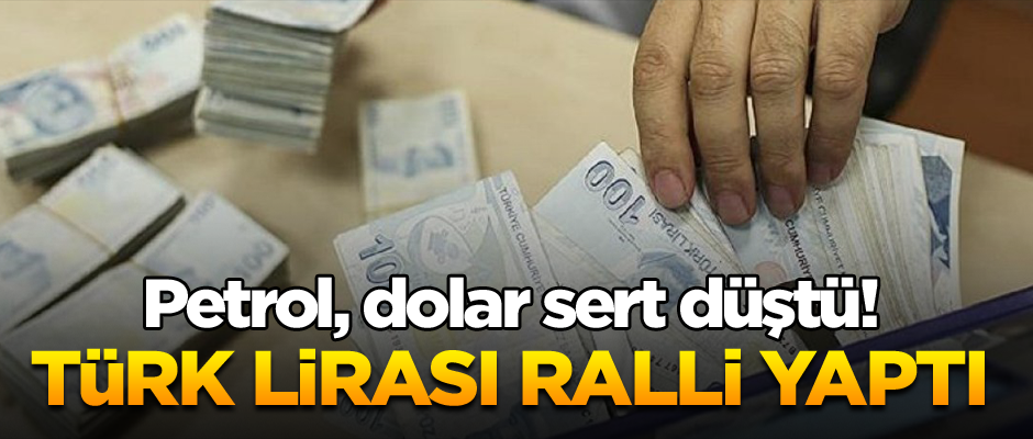 Petrol, dolar sert düştü! Türk Lirası ralli yaptı