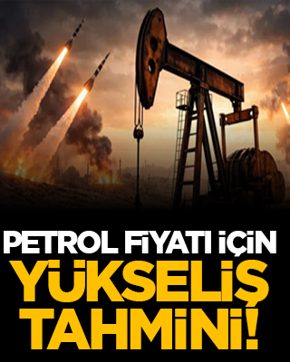 Petrol fiyatı için yükseliş tahmini!