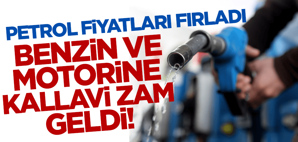 Petrol fiyatları fırladı! Benzin ve motorine kallavi zam geldi!