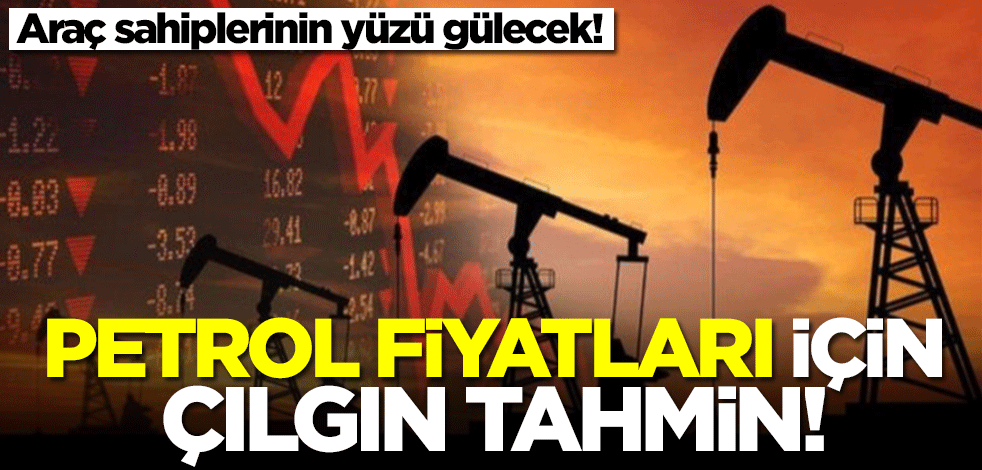 Petrol fiyatları için çılgın tahmin! Araç sahiplerinin yüzü gülecek