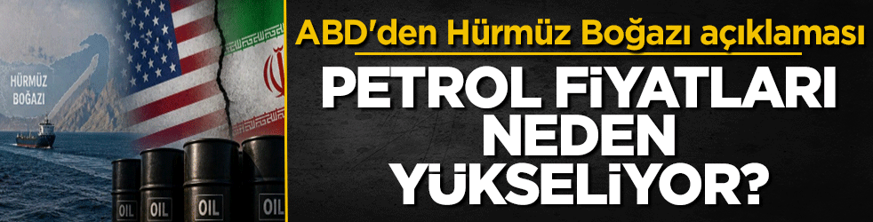 Petrol fiyatları neden yükseliyor? ABD'den Hürmüz Boğazı açıklaması