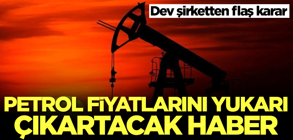 Petrol fiyatlarını yukarı çıkartacak karar! Çinli petrol devinden beklenmedik adım