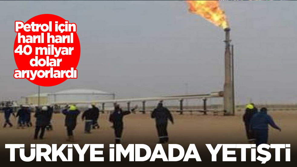Petrol için harıl harıl 40 milyar dolar arıyorlardı: Türkiye imdada yetişti