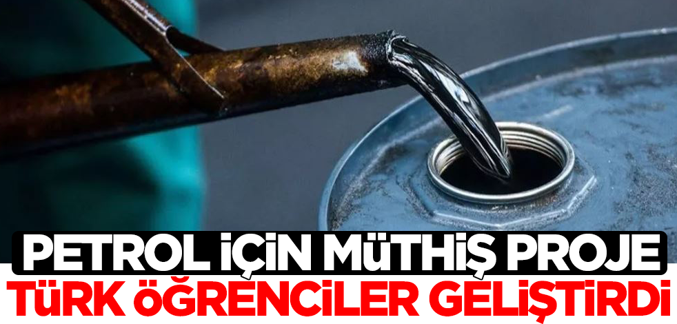 Petrol için müthiş proje! Türk öğrenciler geliştirdi