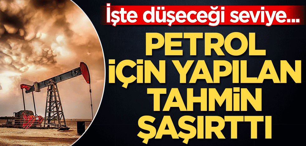 Petrol için yapılan tahmin şaşırttı! İşte düşeceği seviye...