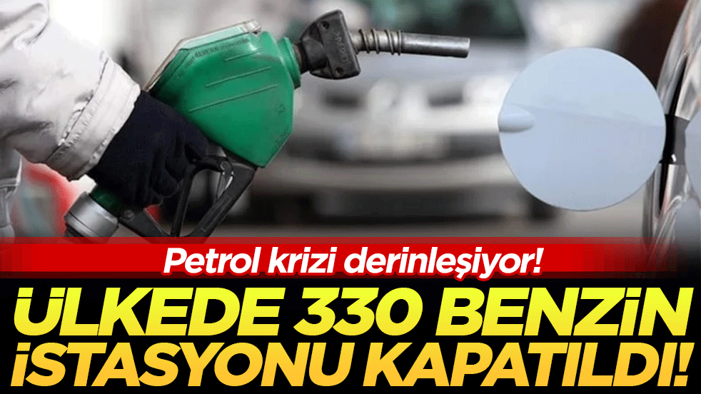 Petrol krizi derinleşiyor: Ülkede 330 istasyon kapatıldı!
