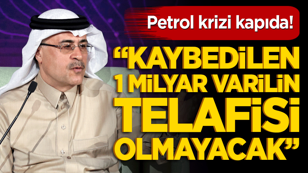 Petrol krizi kapıda! "Kaybedilen 1 milyar varilin telafisi olmayacak"