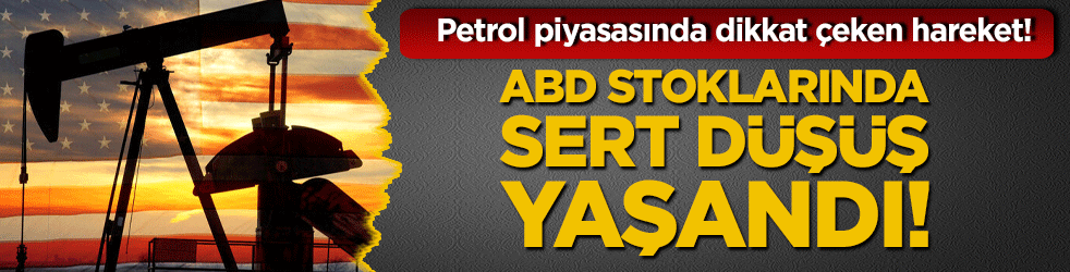 Petrol piyasasında dikkat çeken hareket! ABD stoklarında sert düşüş yaşandı!