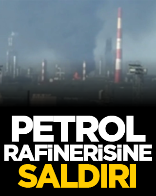 Petrol rafinerisine saldırı