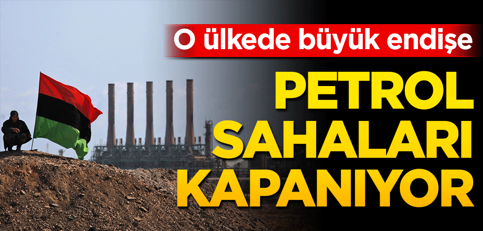 Petrol sahaları kapanıyor! O ülkede büyük endişe...
