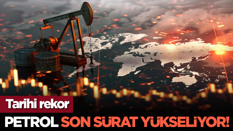 Petrol son sürat yükseliyor! Tarihi rekor
