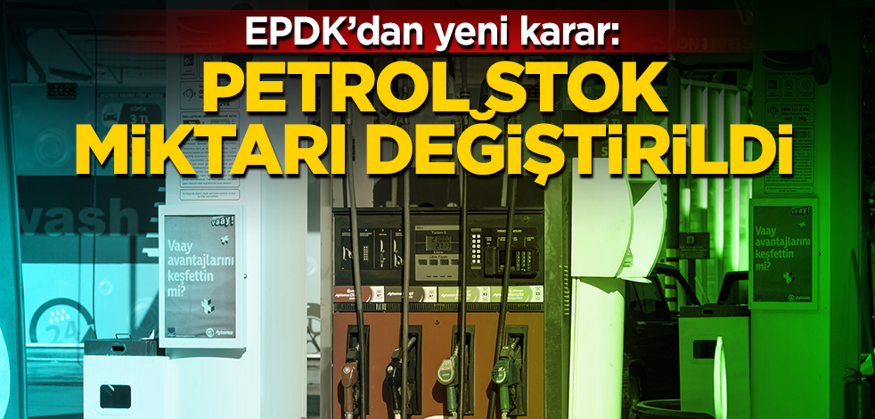 Petrol stok miktarı değiştirildi!