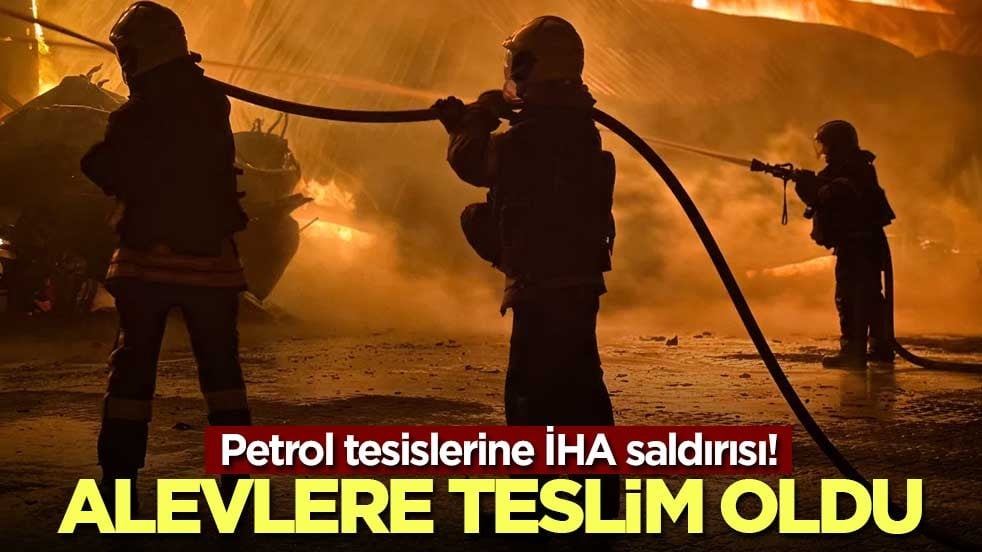Petrol tesislerine İHA saldırısı! Alevlere teslim oldu