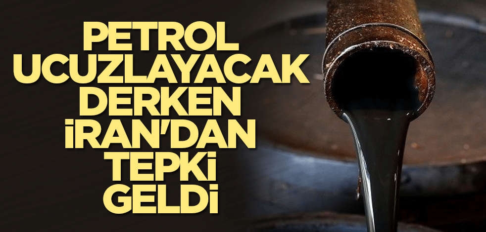 Petrol ucuzlayacak derken İran'dan tepki geldi