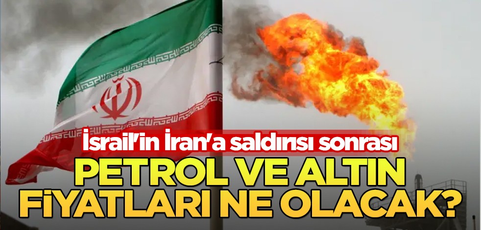  Petrol ve altın fiyatları yükselişte! İran-İsrail gerginliği sonrası uzmanlar açıkladı: Nereye doğru gidiyor?