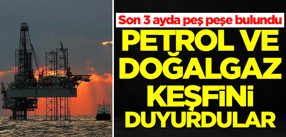 Petrol ve doğalgaz keşfi dünyaya duyuruldu! Son 90 günde her yerden fışkırmaya başladı
