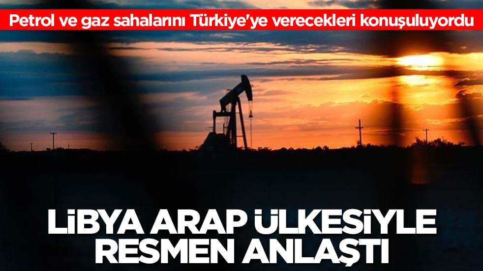 Petrol ve gaz sahalarını Türkiye'ye verecekleri konuşuluyordu: Libya, Arap ülkesiyle dev anlaşmayı duyurdu