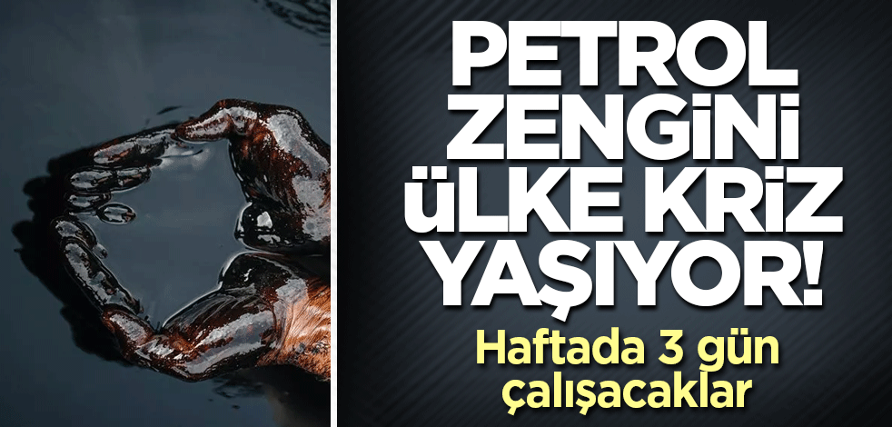 Petrol zengini ülke kriz yaşıyor! Haftada 3 gün çalışacaklar
