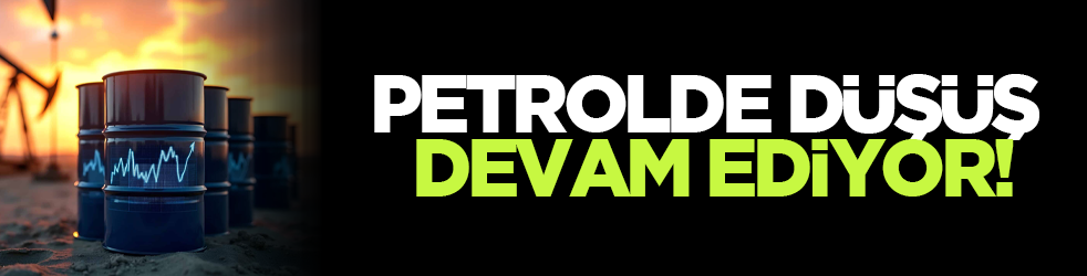 Petrolde düşüş devam ediyor!