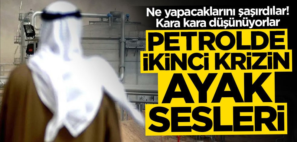 Petrolde ikinci krizin ayak sesleri! Kara kara düşünüyorlar
