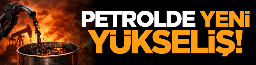 Petrolde yeni yükseliş!