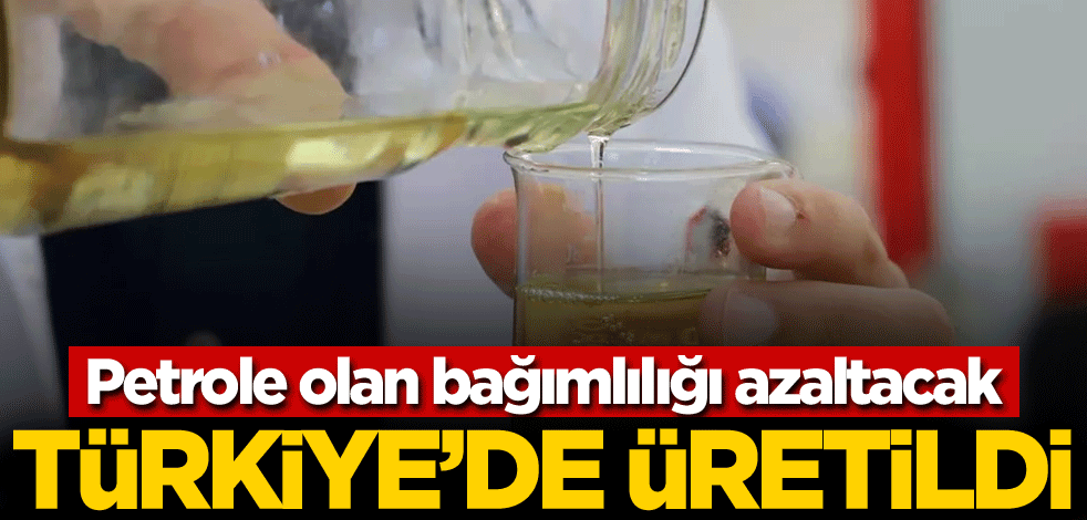 Petrole olan bağımlılığı azaltacak! Türkiye'de üretildi