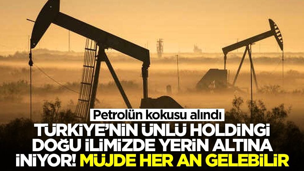 Petrolün kokusu alındı: Ünlü holding Doğu ilimizde yerin altına iniyor, müjde her an gelebilir
