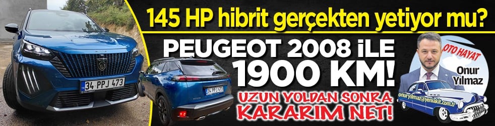 Peugeot 2008 ile 1.900 km! 145 HP hibrit gerçekten yetiyor mu? Uzun yoldan sonra kararım net!