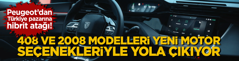 Peugeot’dan Türkiye pazarına hibrit atağı! 408 ve 2008 modelleri yeni motor seçenekleriyle yola çıkıyor.