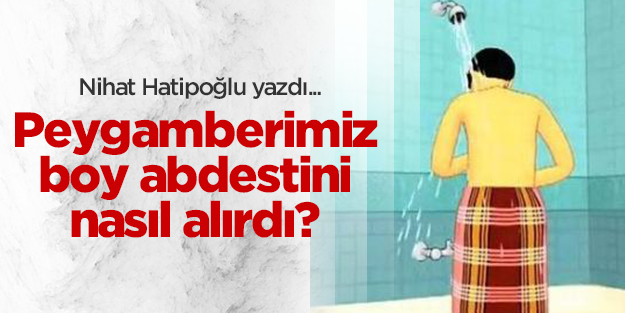 Peygamber Efendimiz boy abdestini nasıl alırdı?