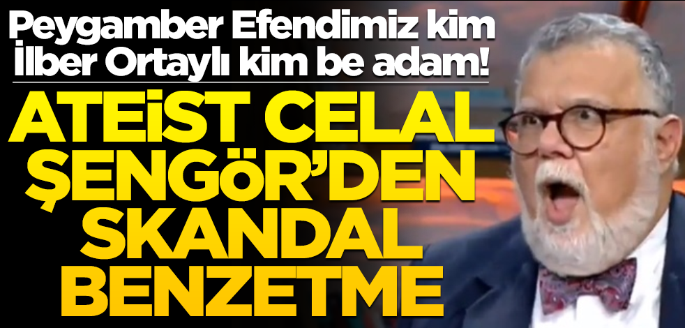 Peygamber Efendimiz kim İlber Ortaylı kim be adam! Ateist Celal Şengör’den skandal benzetme
