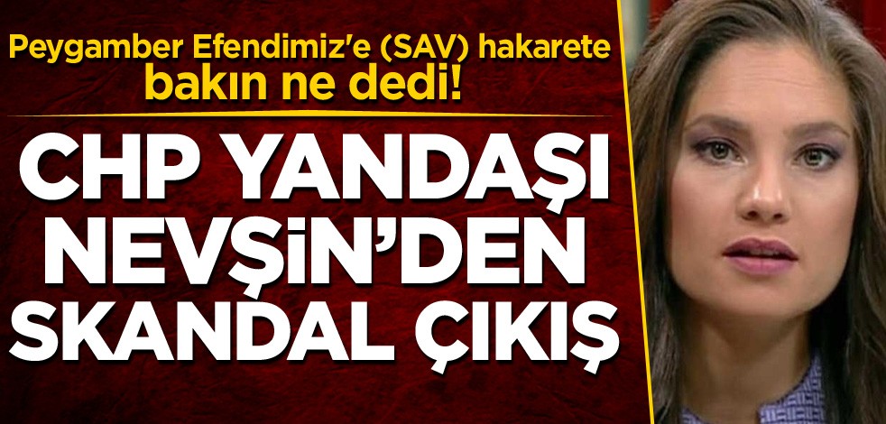 Peygamber Efendimiz'e (SAV) hakarete bakın ne dedi! CHP yandaşı Nevşin Mengü'den skandal çıkış