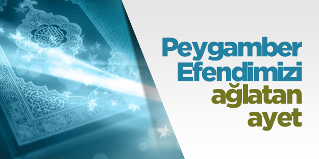 Peygamber Efendimiz'i ağlatan ayet