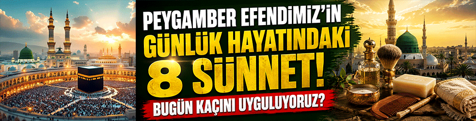 Peygamber Efendimiz'in günlük hayatındaki 8 sünnet! Bugün kaçını uyguluyoruz?