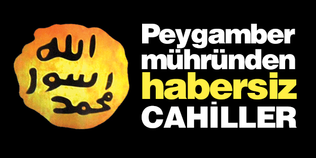  ‘Peygamber mührünü bilmeyecek kadar cahiller’