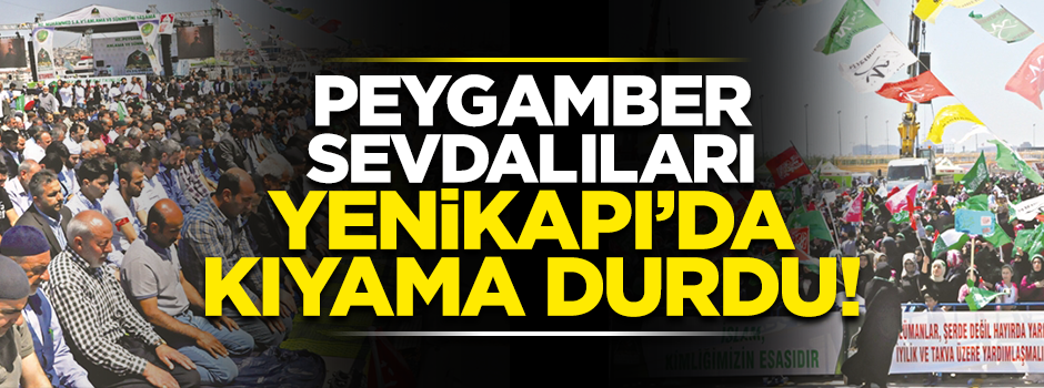 Peygamber sevdalıları Yenikapı’da kıyama durdu