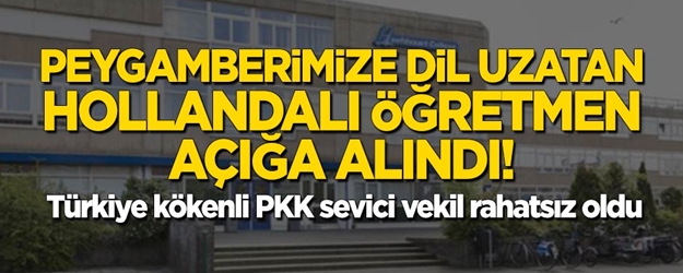 Peygamberimize dil uzatan alçak Hollandalı öğretmen açığa alındı! Türkiye kökenli PKK sevici vekil rahatsız oldu
