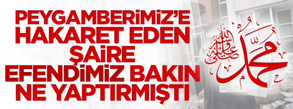 Peygamberimiz'e hakaret eden şairin sonu ne olmuştu?