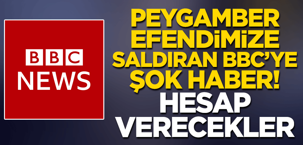 Peygamberimiz'e saldıran BBC'ye şok haber! Hesap verecekler