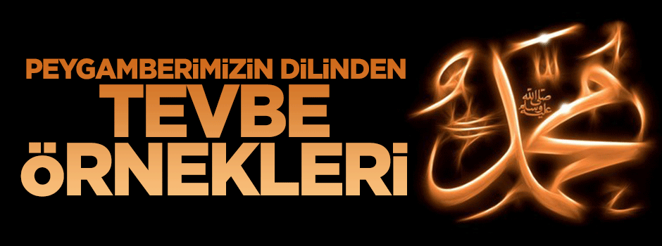 Peygamberimizin dilinden tevbe örnekleri