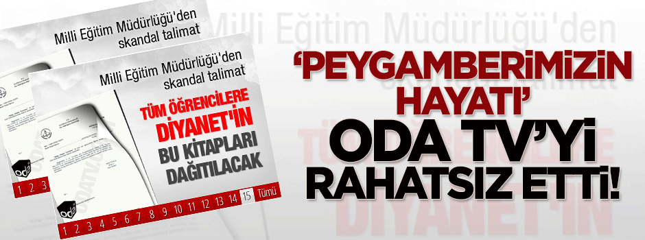 'Peygamberimizin Hayatı' Oda tv'yi rahatsız etti!